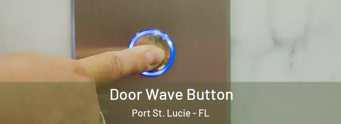 Door Wave Button Port St. Lucie - FL