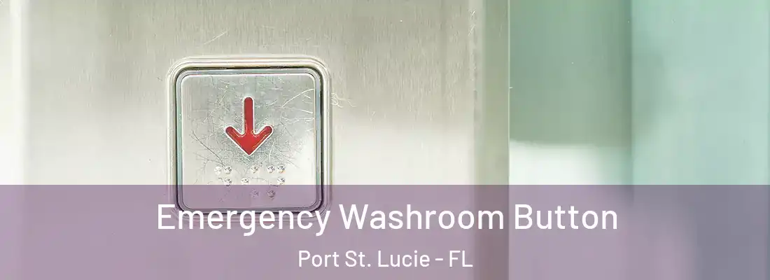 Emergency Washroom Button Port St. Lucie - FL