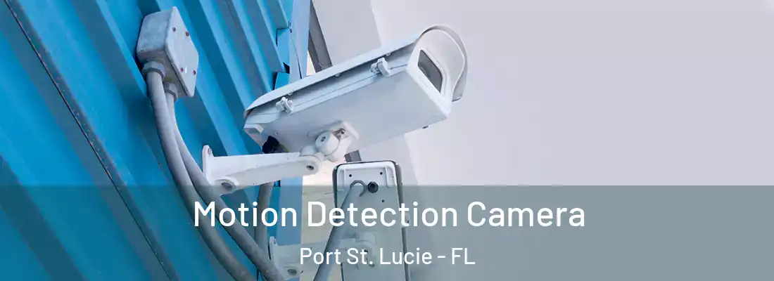 Motion Detection Camera Port St. Lucie - FL