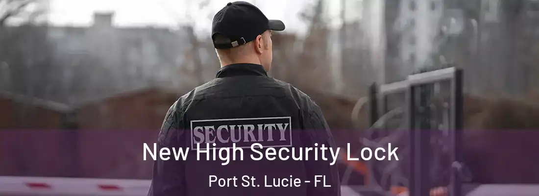 New High Security Lock Port St. Lucie - FL