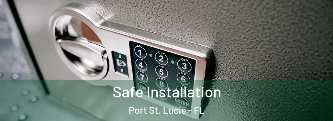 Safe Installation Port St. Lucie - FL