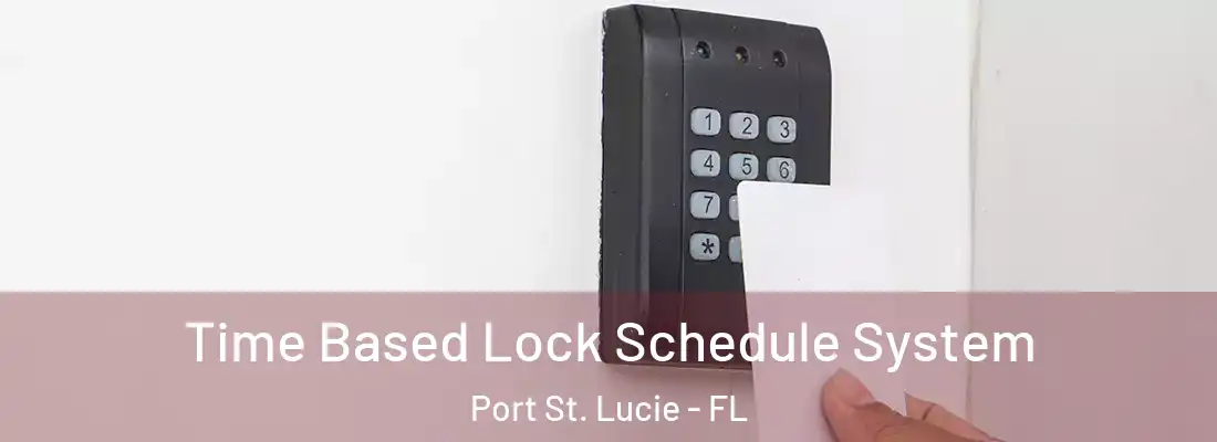 Time Based Lock Schedule System Port St. Lucie - FL
